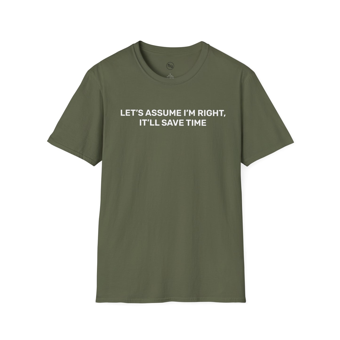 Let's Assume I'm Right - It'll Save Time T-Shirt