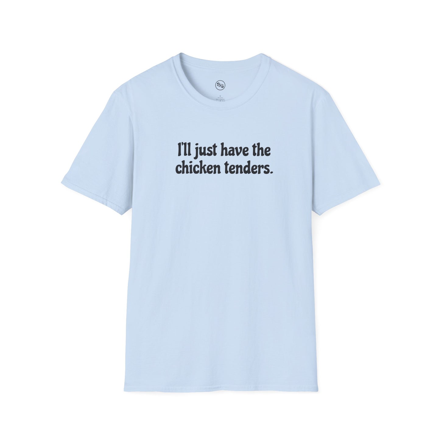 I'll Just Have The Chicken Tenders T-Shirt