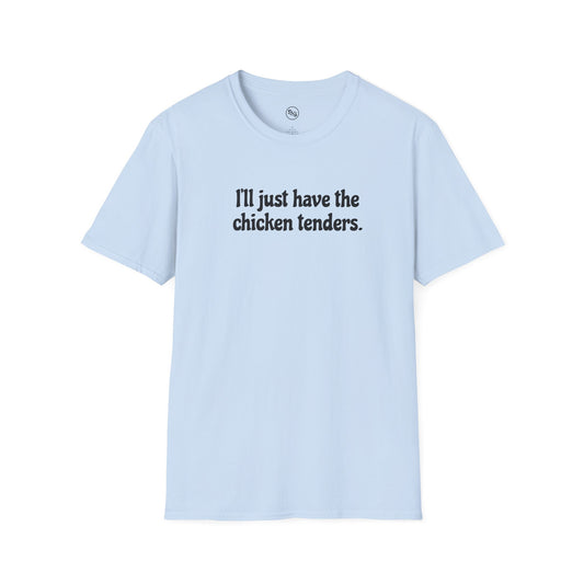 I'll Just Have The Chicken Tenders T-Shirt