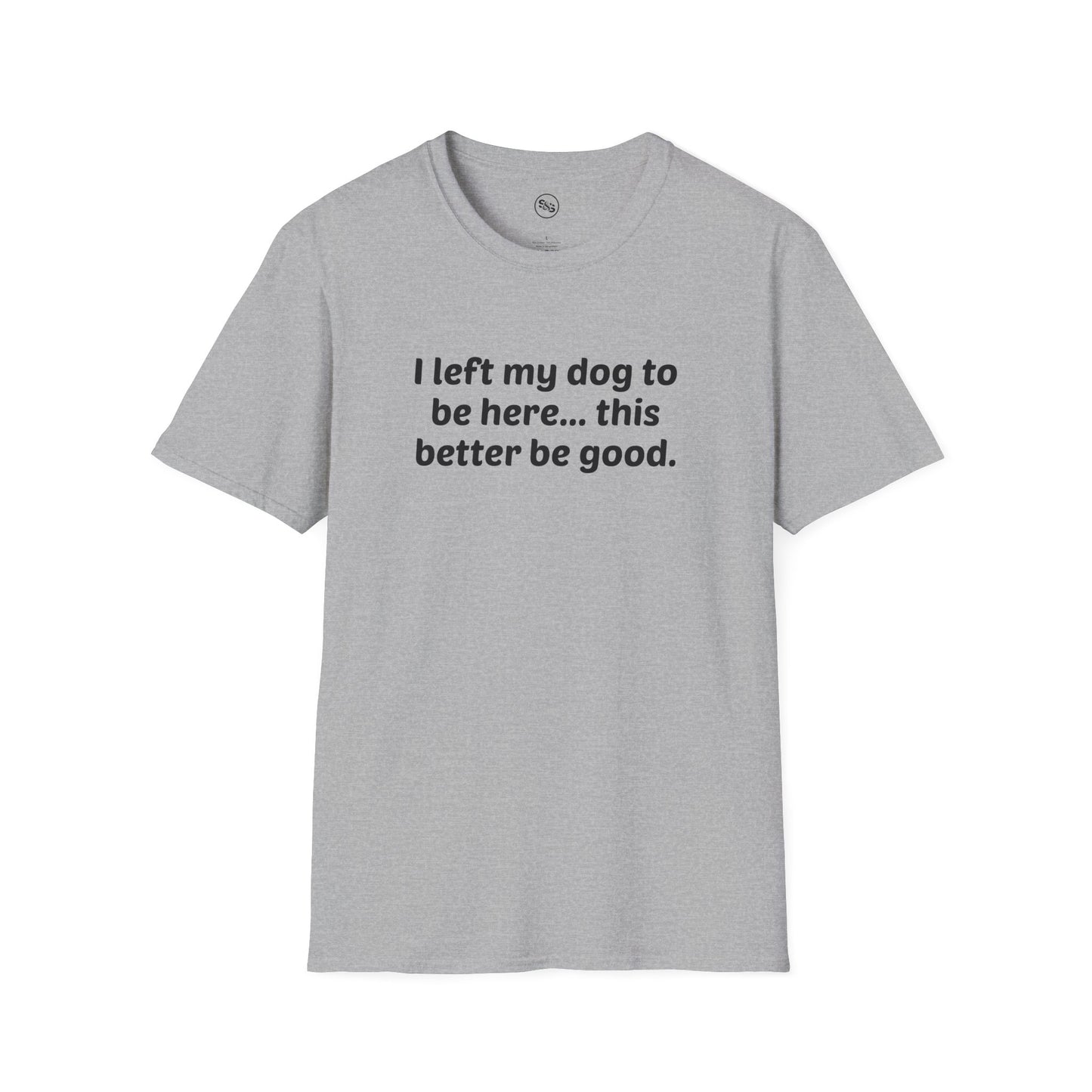 I Left My Dog To Be Here T-Shirt