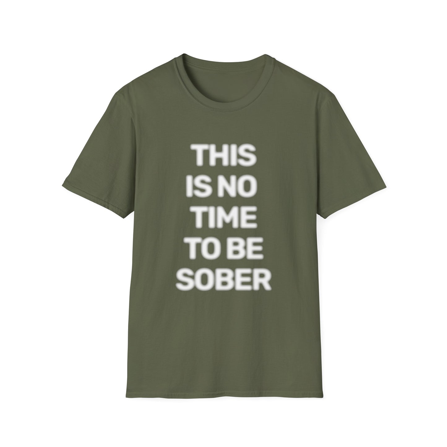 No Time To Be Sober • Premium Quality Unisex T-Shirt • White Text