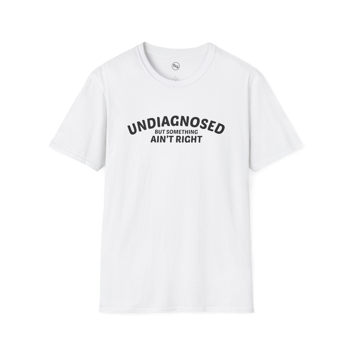 Undiagnosed But Something Ain't Right T-Shirt