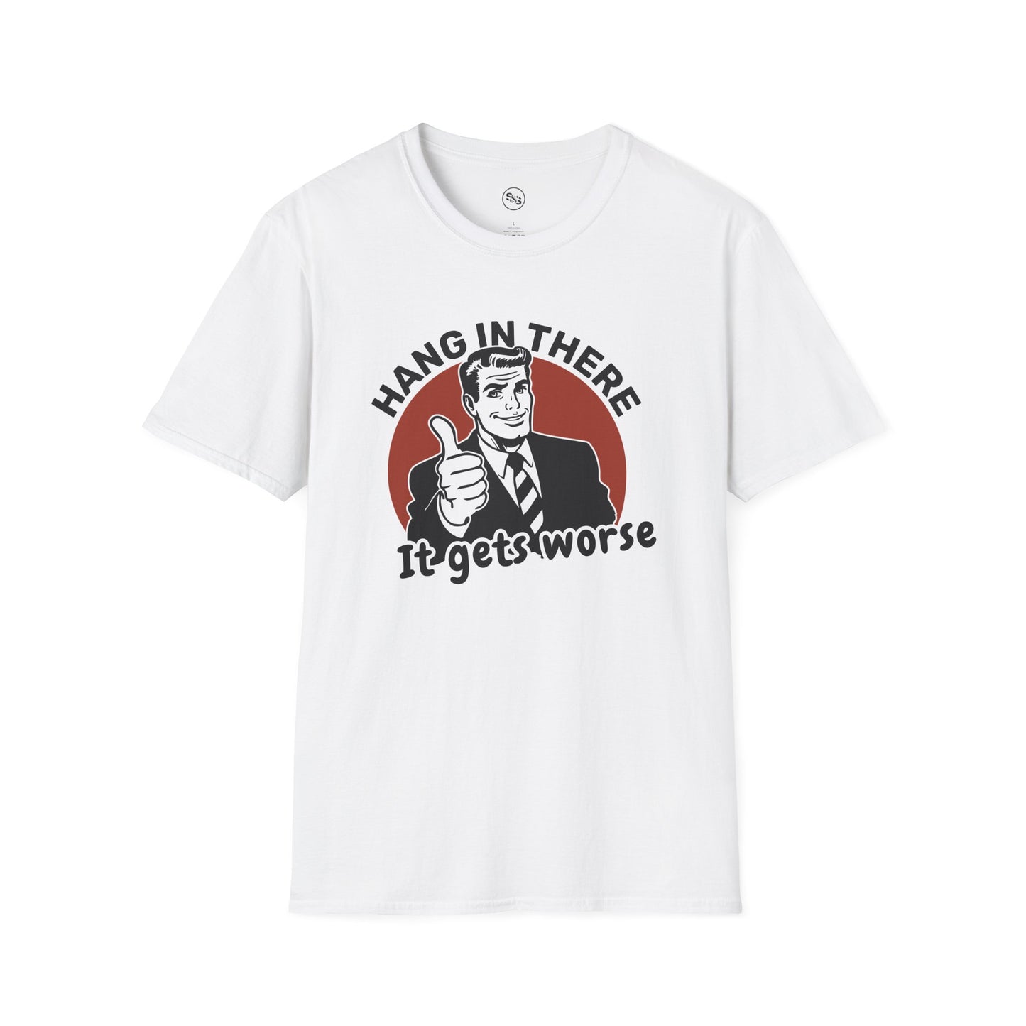 Hang In There - It Gets Worse T-Shirt