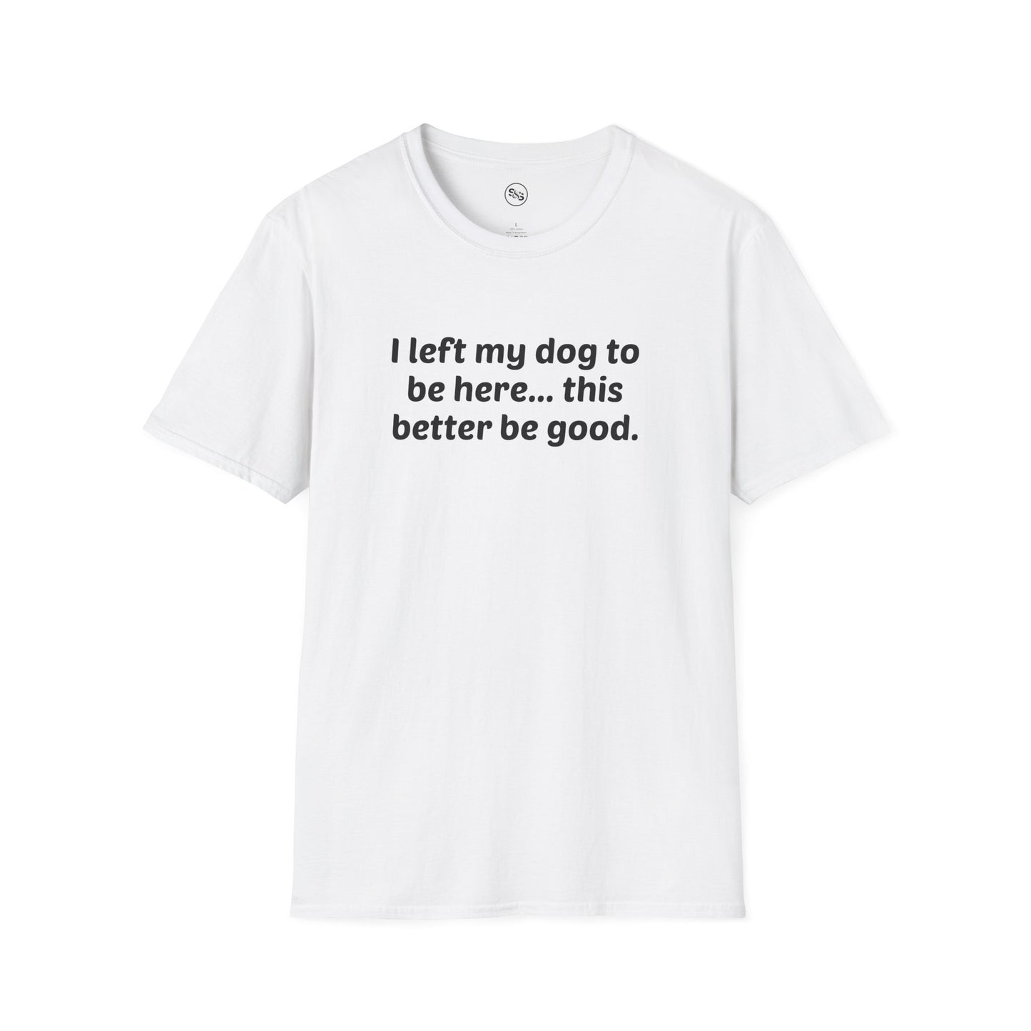 I Left My Dog To Be Here T-Shirt