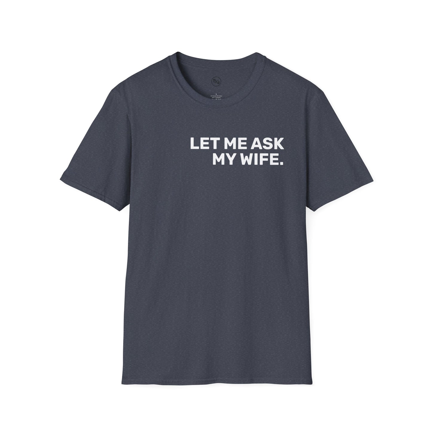 Let Me Ask My Wife T-Shirt
