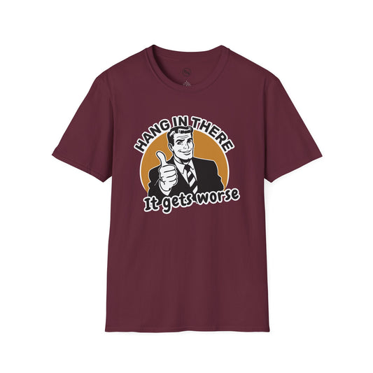 Hang In There - It Gets Worse T-Shirt