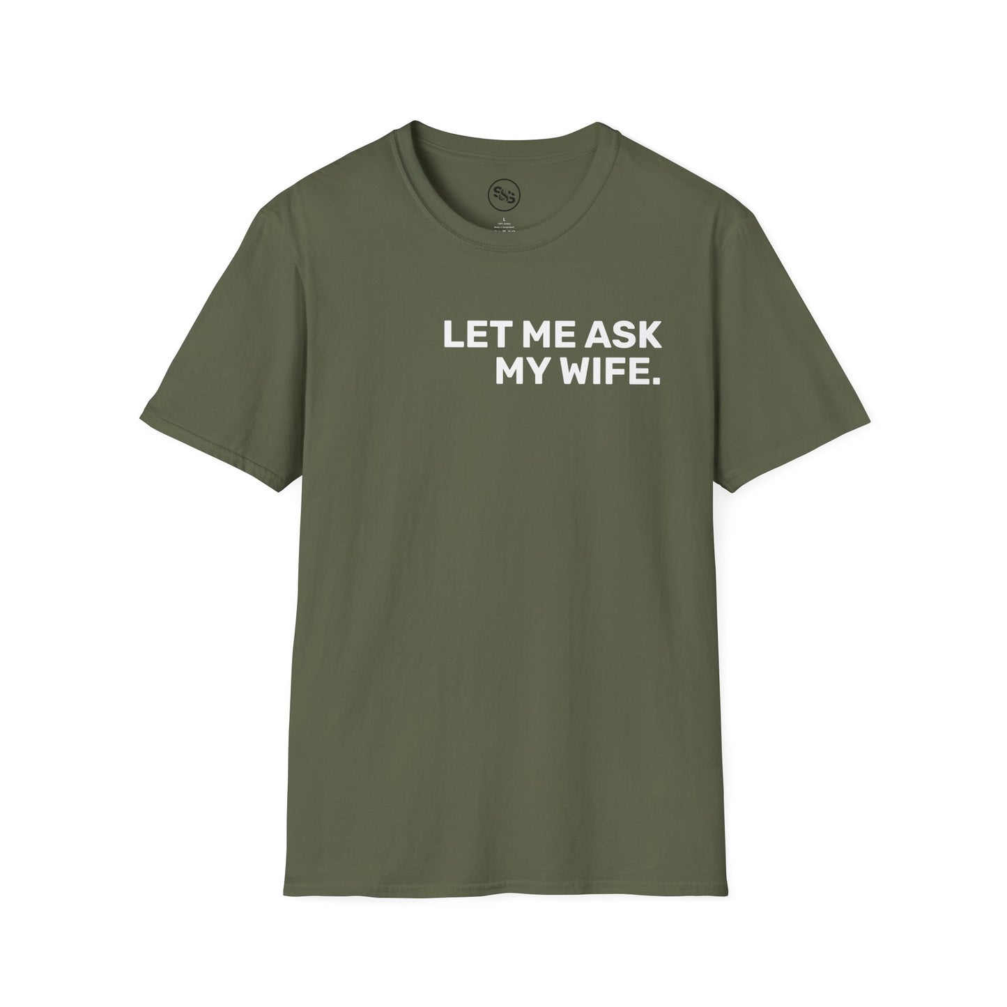 Let Me Ask My Wife T-Shirt