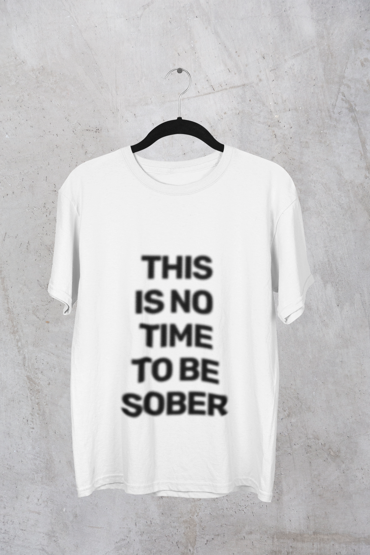 No Time To Be Sober T-Shirt