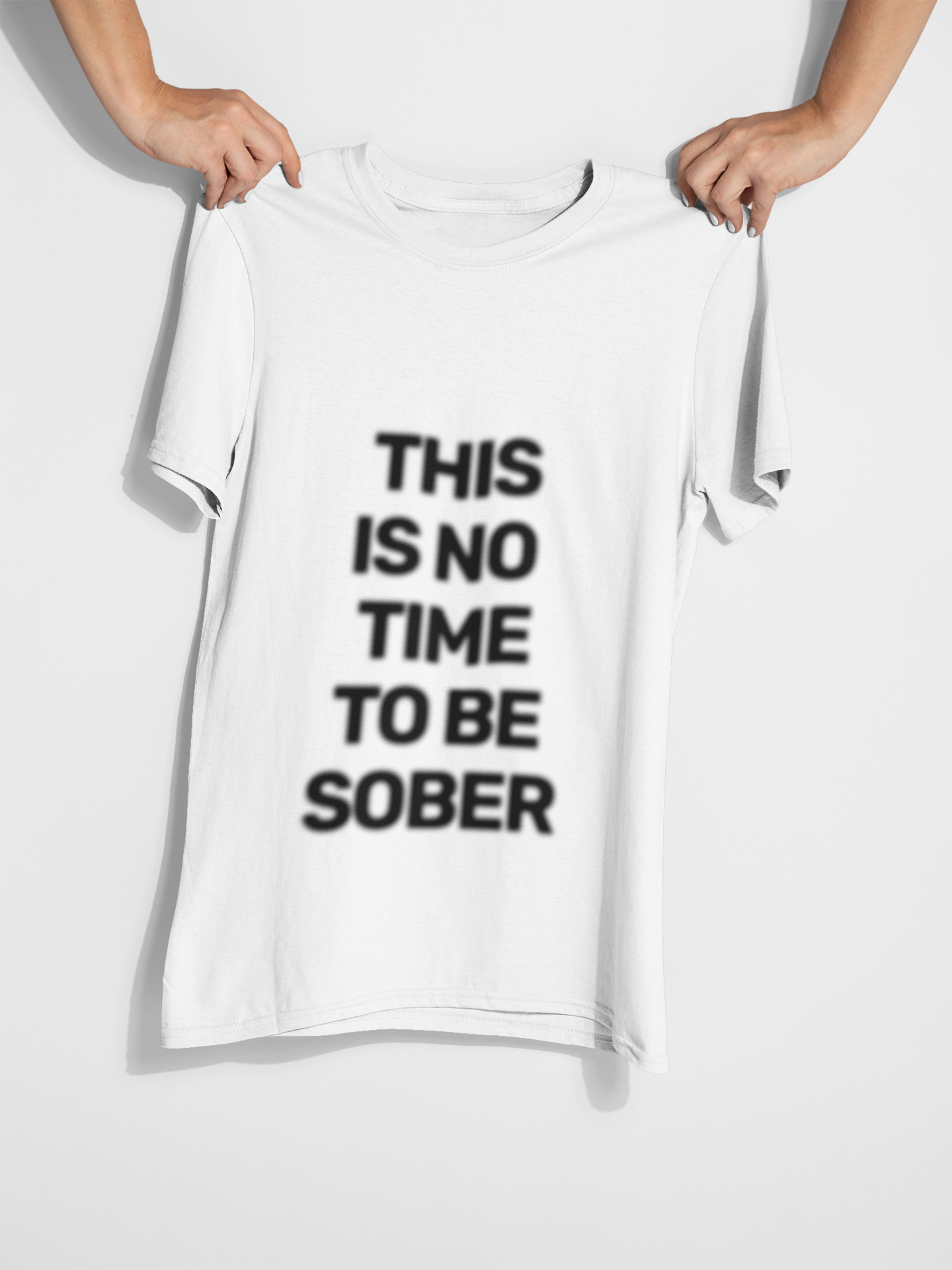No Time To Be Sober • Premium Quality Unisex T-Shirt • Black Text