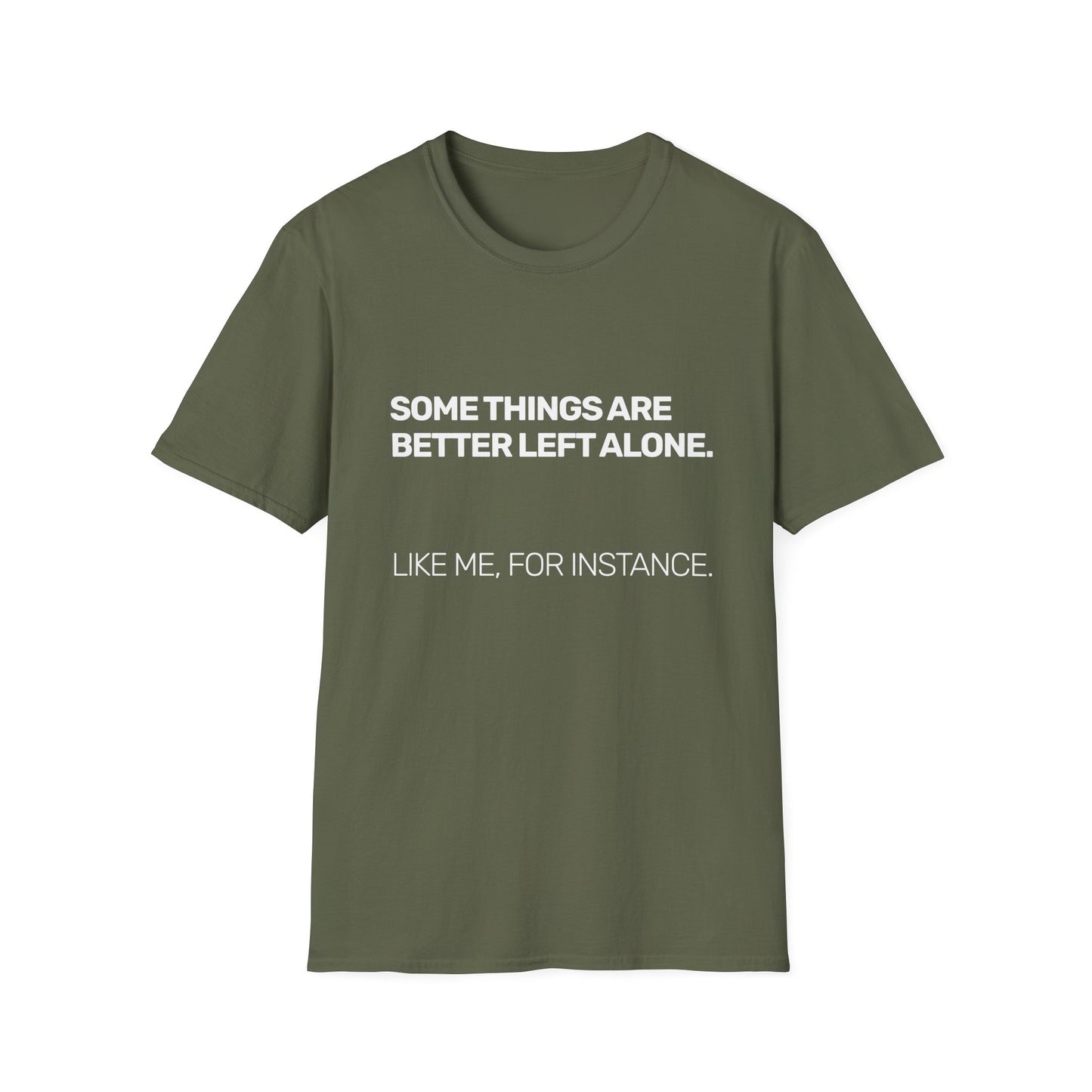 Some Things Are Better Left Alone • Premium Quality Unisex T-Shirt • White Text
