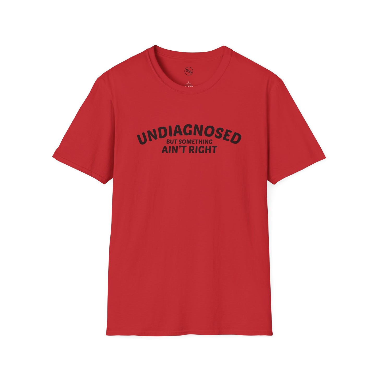 Undiagnosed But Something Ain't Right T-Shirt