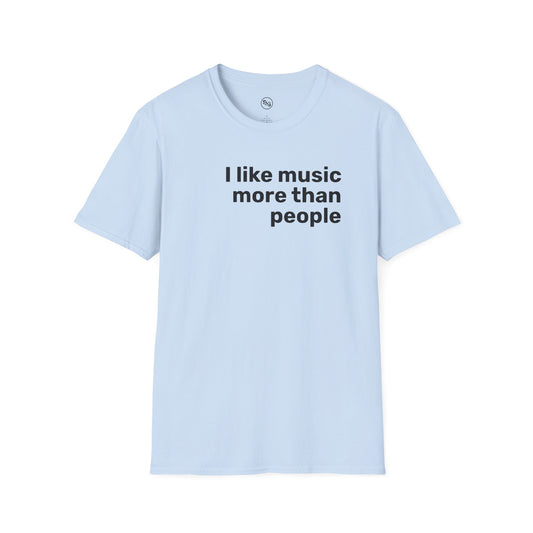 I Like Music More Than I Like People T-Shirt