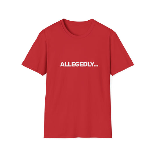 Allegedly... • Premium Quality Unisex T-Shirt • White Text