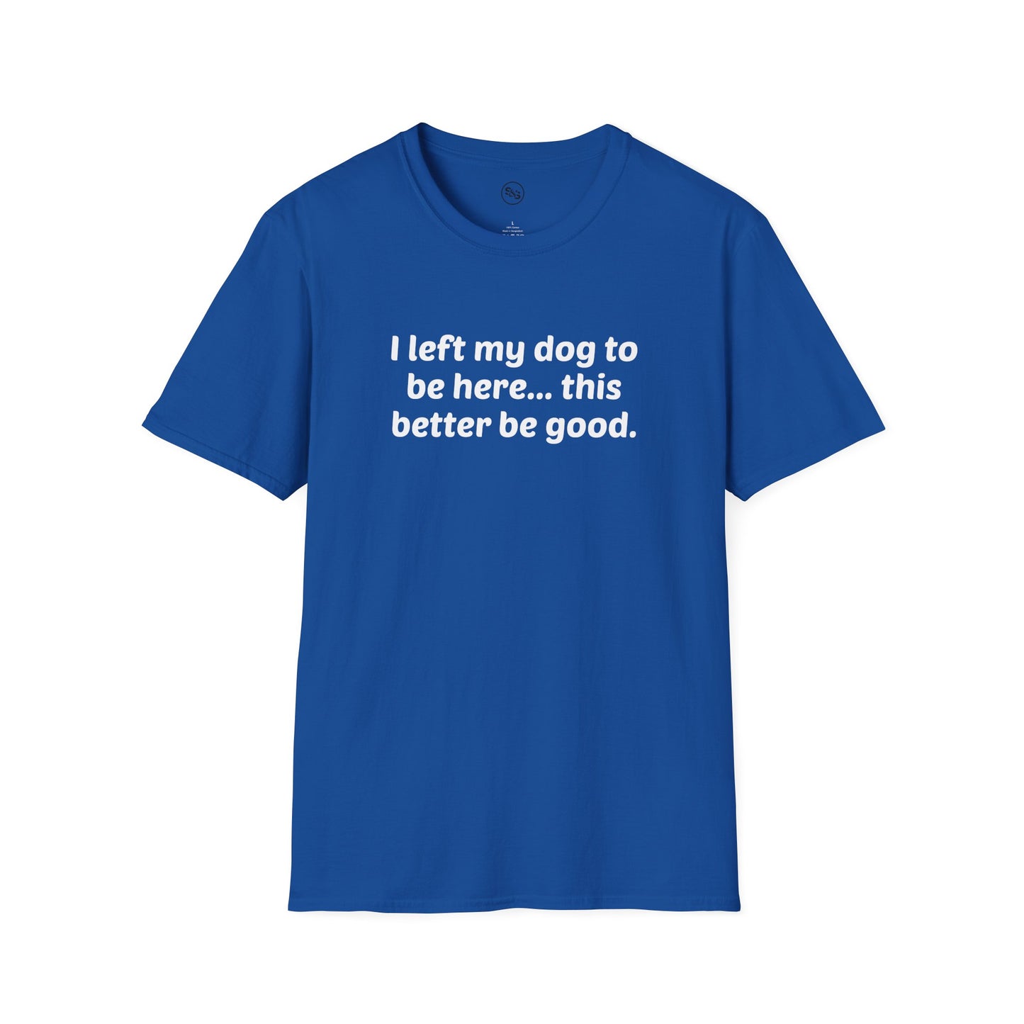 I Left My Dog To Be Here T-Shirt