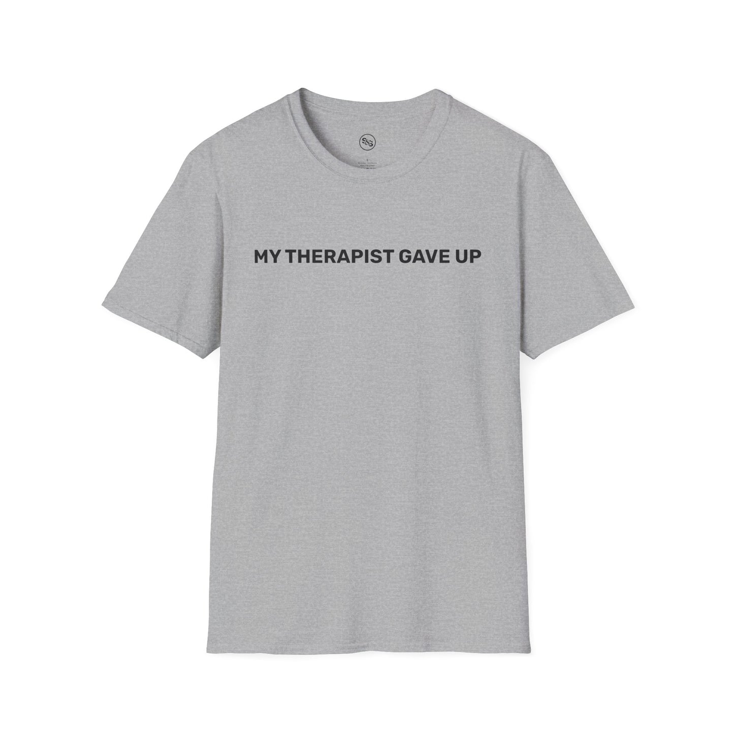 My Therapist Gave Up T-Shirt