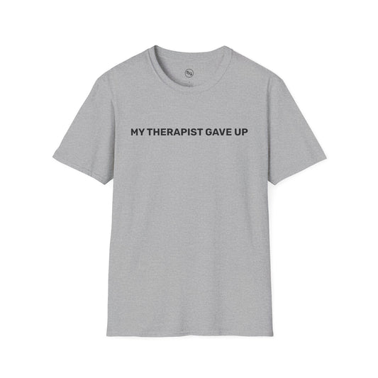My Therapist Gave Up T-Shirt