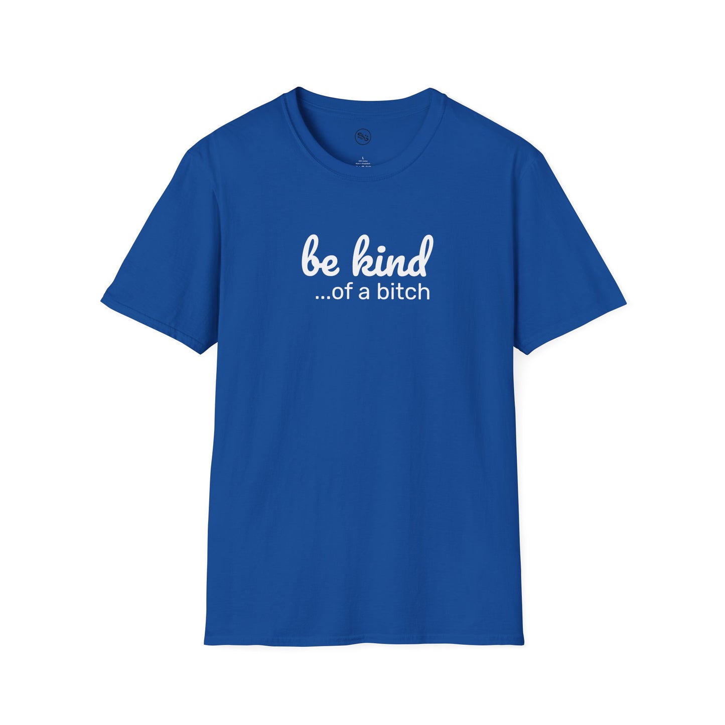 Be Kind... Of A Bitch T-Shirt