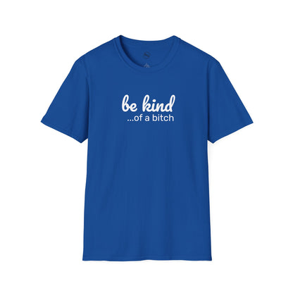 Be Kind... Of A Bitch T-Shirt