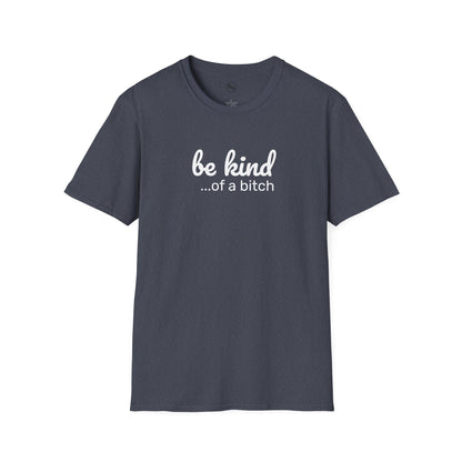 Be Kind... Of A Bitch T-Shirt