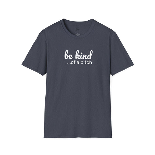 Be Kind... Of A Bitch T-Shirt
