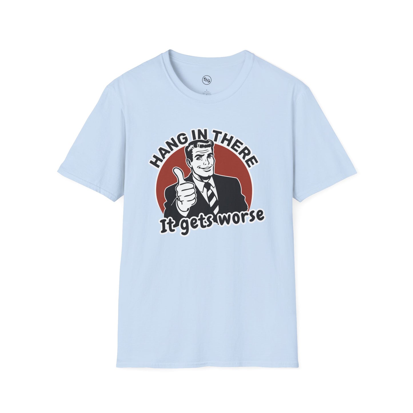 Hang In There - It Gets Worse T-Shirt
