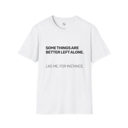 Some Things Are Better Left Alone T-Shirt
