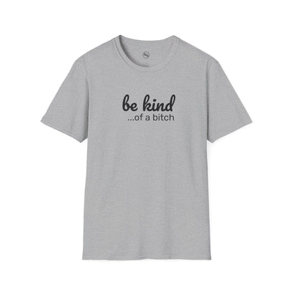 Be Kind... Of A Bitch T-Shirt