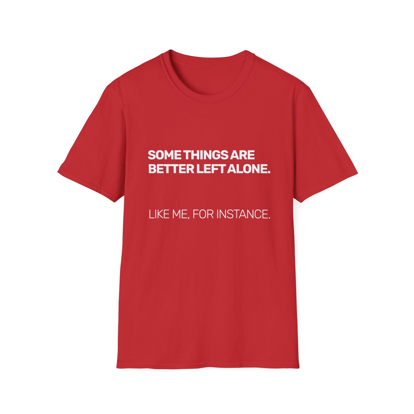 Some Things Are Better Left Alone • Premium Quality Unisex T-Shirt • White Text