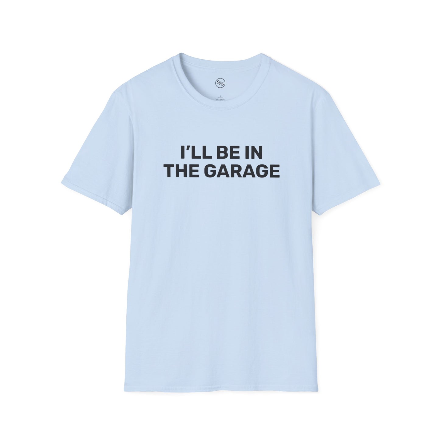 I'll Be In The Garage T-Shirt