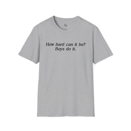 How Hard Can It Be? Boys Do It T-Shirt