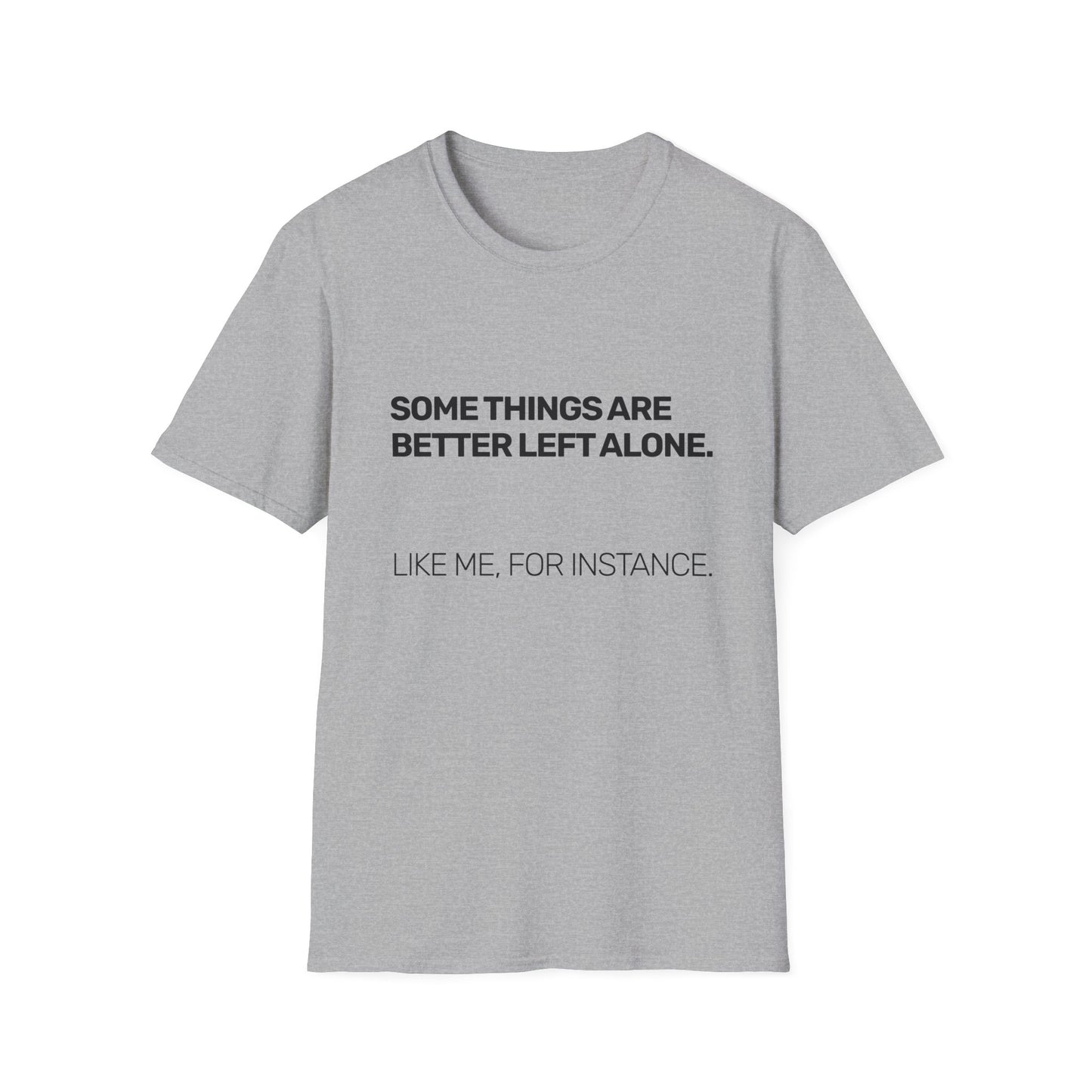 Some Things Are Better Left Alone • Premium Quality Unisex T-Shirt • Black Text