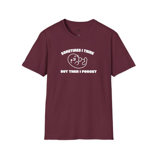Sometimes I Think But Then I Forget T-Shirt