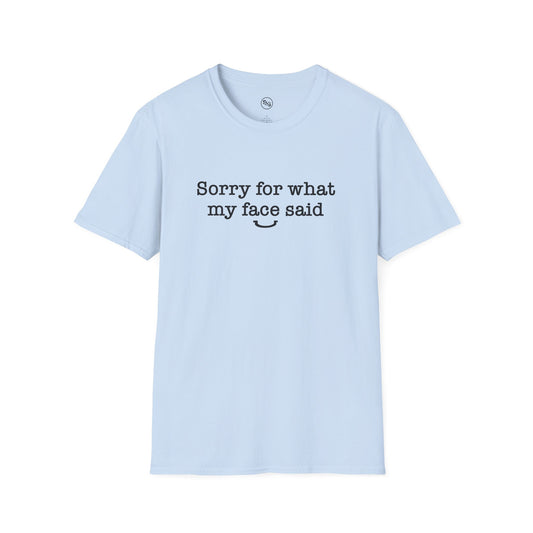 I'm Sorry For What My Face Said T-Shirt