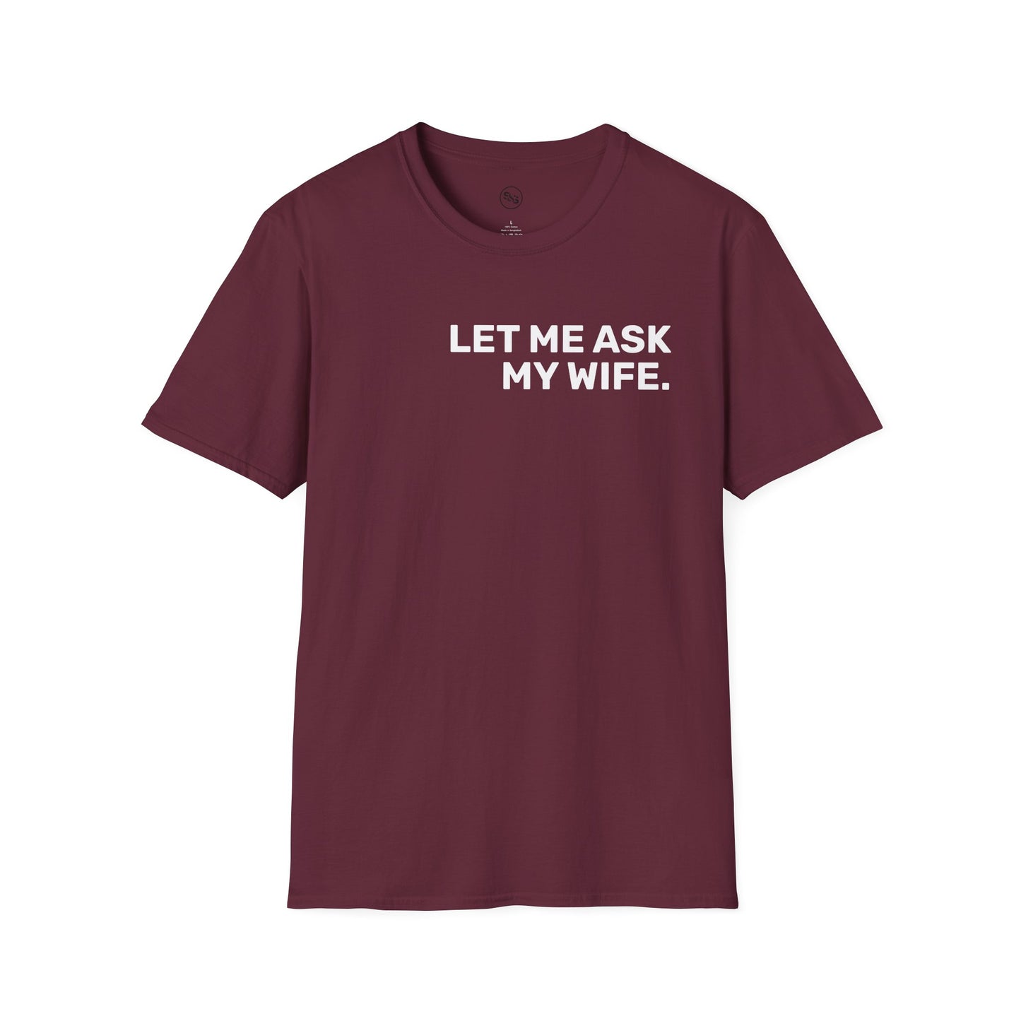 Let Me Ask My Wife T-Shirt