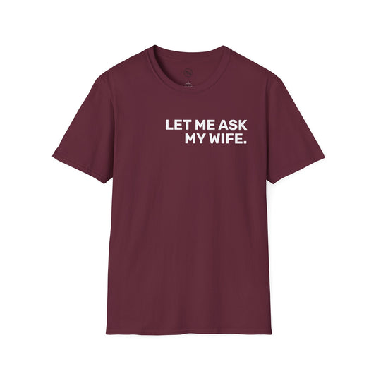 Let Me Ask My Wife T-Shirt
