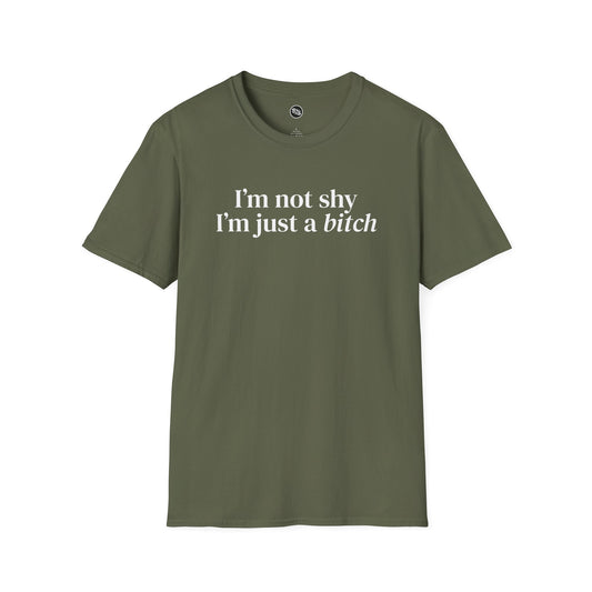 I'm Not Shy, I'm Just A B*tch T-Shirt