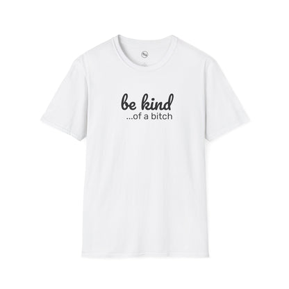 Be Kind... Of A Bitch T-Shirt