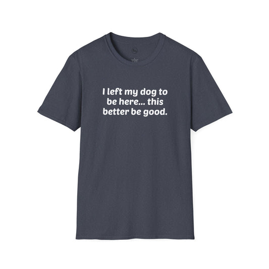 I Left My Dog To Be Here T-Shirt