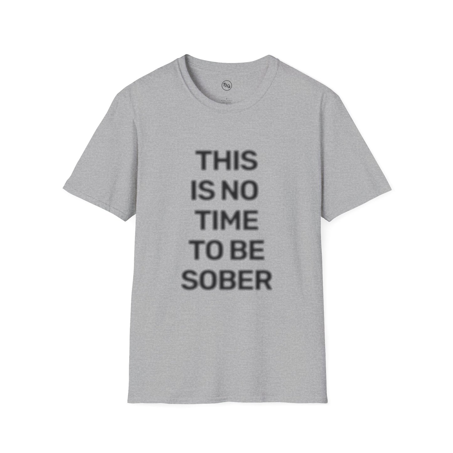 No Time To Be Sober T-Shirt