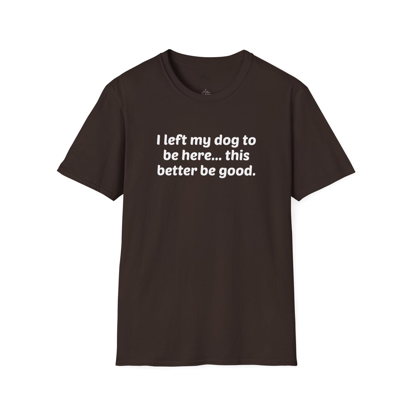 I Left My Dog To Be Here T-Shirt