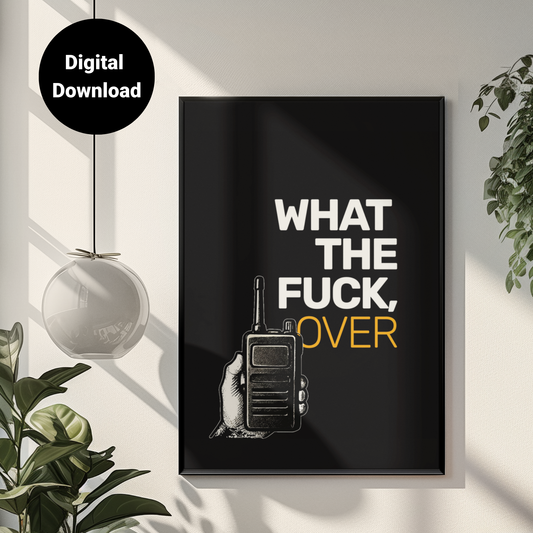 What The F**k, Over • Black Background • DIGITAL DOWNLOAD