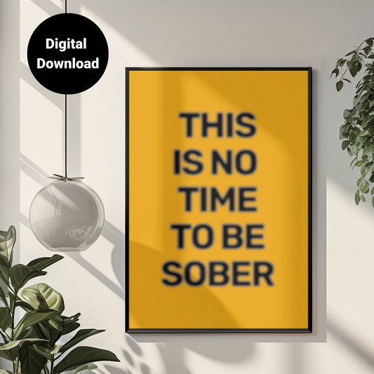 This Is No Time To Be Sober • Orange Background • DIGITAL DOWNLOAD