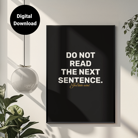 Do Not Read The Next Sentence, You Little Rebel • Black Background • DIGITAL DOWNLOAD
