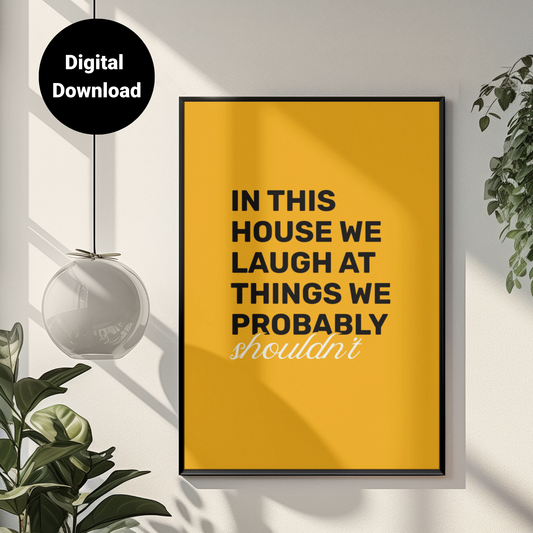 In This House We Laugh At Things We Probably Shouldn't • Orange Background • DIGITAL DOWNLOAD