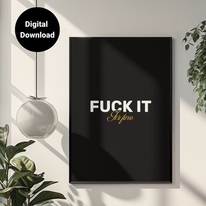 F**k It, It's Fine • Black Background • DIGITAL DOWNLOAD