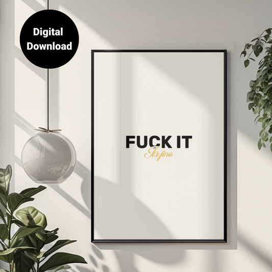 F**k It, It's Fine • White Background • DIGITAL DOWNLOAD