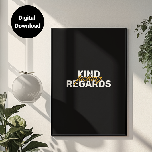 Kind F**king Regards • Black Background • DIGITAL DOWNLOAD