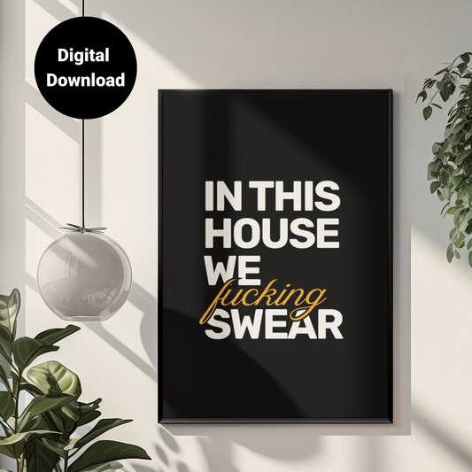 In This House We F**king Swear • Black Background • DIGITAL DOWNLOAD