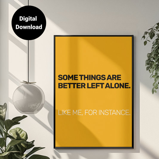 Some Things Are Best Left Alone. Like Me, For Instance • Orange Background • DIGITAL DOWNLOAD