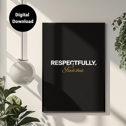 Respectfully F**k That • Black Background • DIGITAL DOWNLOAD